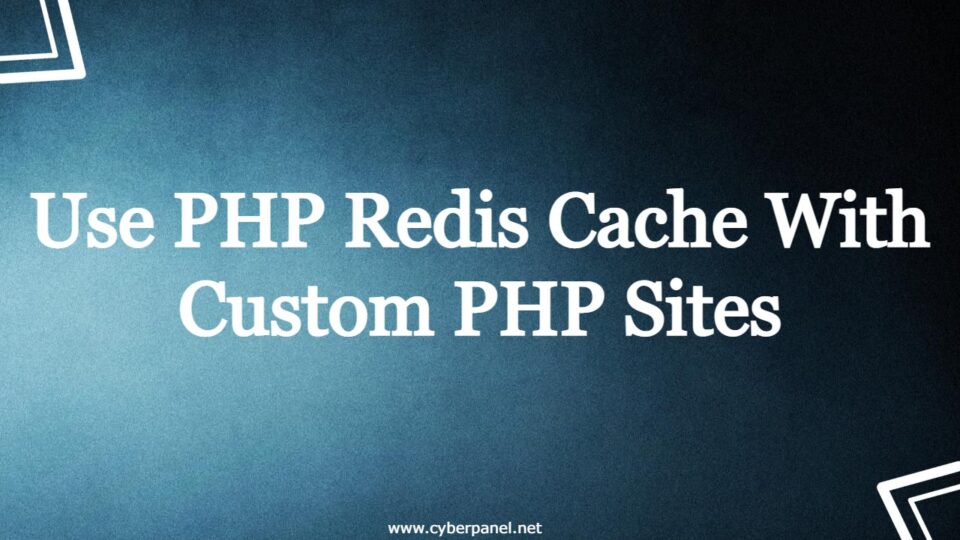 How to Use PHP Redis Cache With Custom PHP Sites - Guide 2023