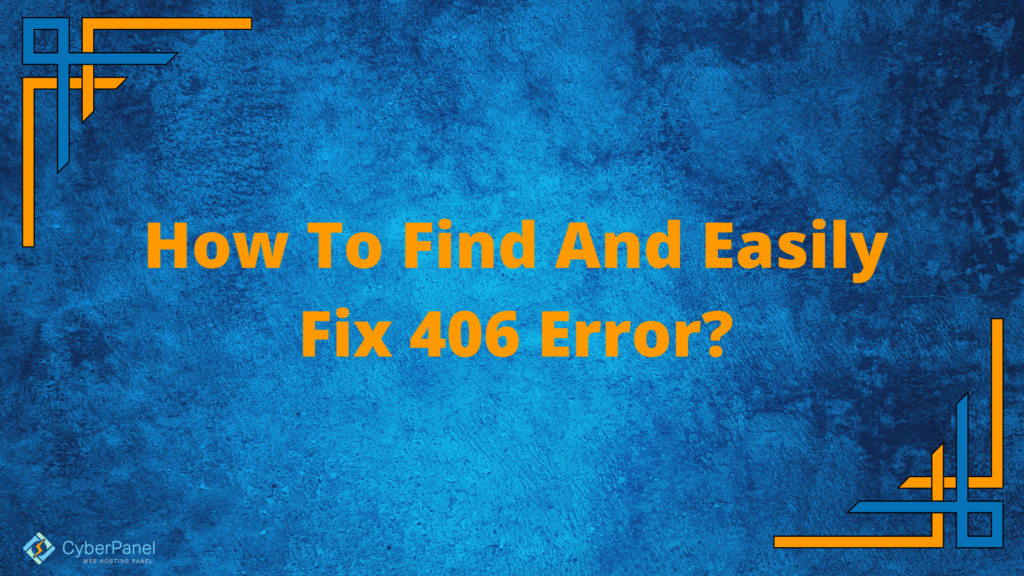 How To Find And Easily Fix 406 Error 