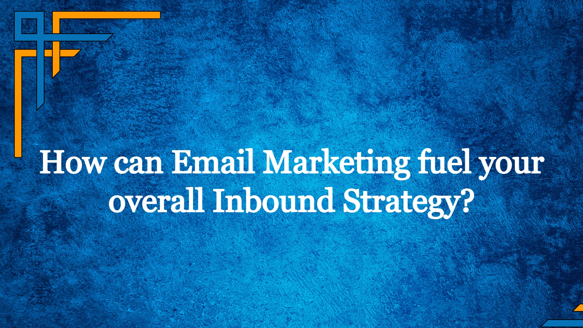 How can email marketing fuel your overall inbound strategy?