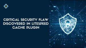 Critical Security Flaw Discovered in LiteSpeed Cache Plugin