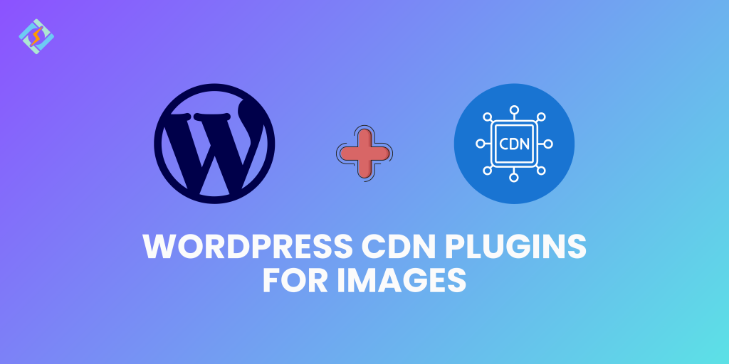 Best WordPress CDN Plugins for Images