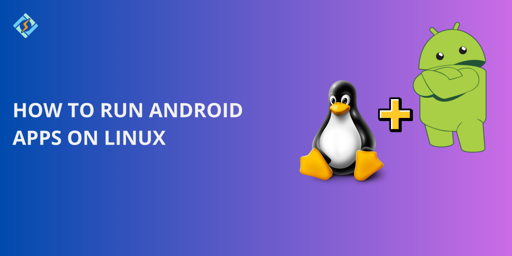 Run Android Apps on Linux